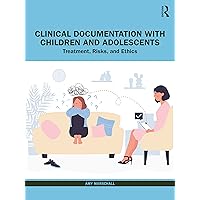 Clinical Documentation with Children and Adolescents Clinical Documentation with Children and Adolescents Paperback Kindle Hardcover