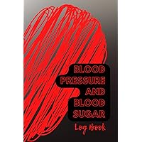 Blood Pressure and Blood Sugar Log Book: Monitor Blood Sugar and Blood Pressure Levels. Simply Diabets and Blood Pressure Log Book. Daily Monitor Your ... Heart Rate Monitor. 120 Pages, 6x9 Inches