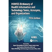 HIMSS Dictionary of Health Information and Technology Terms, Acronyms and Organizations (HIMSS Book) HIMSS Dictionary of Health Information and Technology Terms, Acronyms and Organizations (HIMSS Book) Kindle Paperback Hardcover