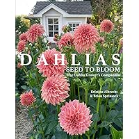 DAHLIAS: Seed to Bloom: The Dahlia Grower's Companion DAHLIAS: Seed to Bloom: The Dahlia Grower's Companion Paperback Audible Audiobook Kindle