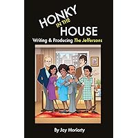 Honky in the House: Writing & Producing The Jeffersons Honky in the House: Writing & Producing The Jeffersons Paperback Kindle Hardcover