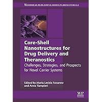 Core-Shell Nanostructures for Drug Delivery and Theranostics: Challenges, Strategies and Prospects for Novel Carrier Systems (Woodhead Publishing Series in Biomaterials) Core-Shell Nanostructures for Drug Delivery and Theranostics: Challenges, Strategies and Prospects for Novel Carrier Systems (Woodhead Publishing Series in Biomaterials) Kindle Paperback