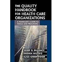 The Quality Handbook for Health Care Organizations: A Manager's Guide to Tools and Programs The Quality Handbook for Health Care Organizations: A Manager's Guide to Tools and Programs Paperback