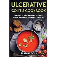 Ulcerative Colitis Cookbook: 40+Tart, Ice-Cream, and Pie recipes for a healthy and balanced Ulcerative Colitis diet
