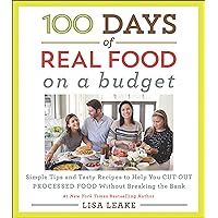 100 Days of Real Food: On a Budget: Simple Tips and Tasty Recipes to Help You Cut Out Processed Food Without Breaking the Bank (100 Days of Real Food Series) 100 Days of Real Food: On a Budget: Simple Tips and Tasty Recipes to Help You Cut Out Processed Food Without Breaking the Bank (100 Days of Real Food Series) Kindle Hardcover