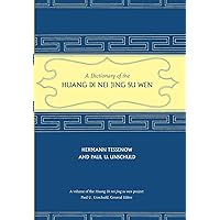 A Dictionary of the Huang Di Nei Jing Su Wen A Dictionary of the Huang Di Nei Jing Su Wen Hardcover