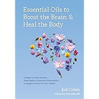 Essential Oils to Boost the Brain and Heal the Body: 5 Steps to Calm Anxiety, Sleep Better, and Reduce Inflammation to Regain Control of Your Health Essential Oils to Boost the Brain and Heal the Body: 5 Steps to Calm Anxiety, Sleep Better, and Reduce Inflammation to Regain Control of Your Health Hardcover Kindle Audible Audiobook