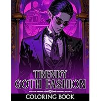 Trendy Goth Fashion Coloring Book: Fashionable Coloring Pages With Allure Styled and Gothic Aesthetics Illustrations For Stress Relief & Relaxation