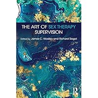 The Art of Sex Therapy Supervision The Art of Sex Therapy Supervision Paperback Kindle Hardcover
