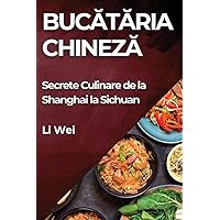 Bucătăria Chineză: Secrete Culinare de la Shanghai la Sichuan (Romanian Edition)