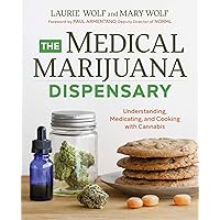 The Medical Marijuana Dispensary: Understanding, Medicating, and Cooking with Cannabis The Medical Marijuana Dispensary: Understanding, Medicating, and Cooking with Cannabis Paperback Kindle Hardcover