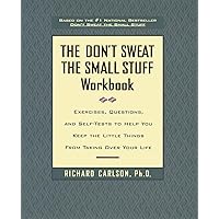 The Don't Sweat the Small Stuff Workbook: Exercises, Questions, and Self-Tests to Help You Keep the Little Things from Taking Over Your Life The Don't Sweat the Small Stuff Workbook: Exercises, Questions, and Self-Tests to Help You Keep the Little Things from Taking Over Your Life Paperback