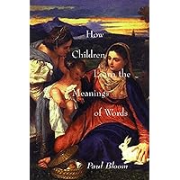 How Children Learn the Meanings of Words (Learning, Development, and Conceptual Change) How Children Learn the Meanings of Words (Learning, Development, and Conceptual Change) Paperback Hardcover