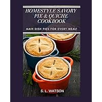 Homestyle Savory Pie & Quiche Cookbook: Main Dish Pies For Every Meal! (Southern Cooking Recipes) Homestyle Savory Pie & Quiche Cookbook: Main Dish Pies For Every Meal! (Southern Cooking Recipes) Paperback
