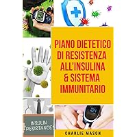 Piano Dietetico di Resistenza all’Insulina & Sistema Immunitario (Italian Edition) Piano Dietetico di Resistenza all’Insulina & Sistema Immunitario (Italian Edition) Paperback Kindle