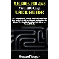 MacBook Pro 2023 With M3 Chip User Guide: The Complete Step By Step Manual With Practical Instruction To Teach Beginners & Seniors How To Master The New MacBook Pro. With Pictures, Tricks & Hacks MacBook Pro 2023 With M3 Chip User Guide: The Complete Step By Step Manual With Practical Instruction To Teach Beginners & Seniors How To Master The New MacBook Pro. With Pictures, Tricks & Hacks Kindle Hardcover Paperback