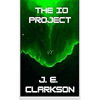 The Io Project: Book One in the Callie Sullivan Science Fiction Technothriller Series The Io Project: Book One in the Callie Sullivan Science Fiction Technothriller Series Kindle Hardcover Paperback