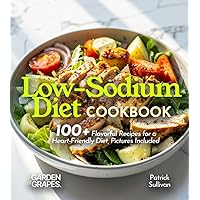 Low-Sodium Diet Cookbook: 100+ Flavorful Recipes for a Heart-Friendly Diet, Pictures Included (Anti-Inflammatory Collection)