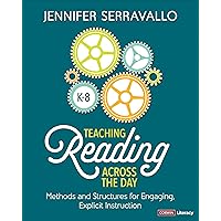 Teaching Reading Across the Day, Grades K-8: Methods and Structures for Engaging, Explicit Instruction Teaching Reading Across the Day, Grades K-8: Methods and Structures for Engaging, Explicit Instruction Paperback Kindle