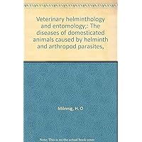 Veterinary helminthology and entomology;: The diseases of domesticated animals caused by helminth and arthropod parasites,