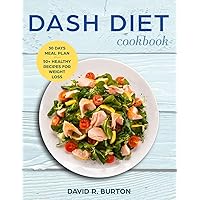 Dash Diet Cookbook: A Complete Dash Diet Program With 30 Days Meal Plan And 50+ Healthy Recipes For Weight Loss And Lowering Blood Pressure Dash Diet Cookbook: A Complete Dash Diet Program With 30 Days Meal Plan And 50+ Healthy Recipes For Weight Loss And Lowering Blood Pressure Paperback Kindle