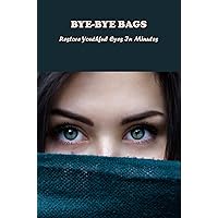Bye-Bye Bags: Restore Youthful Eyes In Minutes