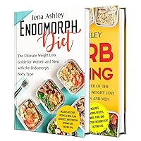 The Endomorph Diet: An Essential Guide for Both Women and Men with the Endomorph Body Type and How to Use Carb Cycling to Maximize Weight Loss
