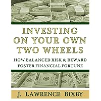 Investing On Your Own Two Wheels: How Balanced Risk and Reward Foster Financial Fortune (Eat Well, Sleep Easy Personal Finance) Investing On Your Own Two Wheels: How Balanced Risk and Reward Foster Financial Fortune (Eat Well, Sleep Easy Personal Finance) Paperback
