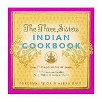 The Three Sisters Indian Cookbook: Delicious, Authentic and Easy Recipes to Make at Home The Three Sisters Indian Cookbook: Delicious, Authentic and Easy Recipes to Make at Home Paperback Mass Market Paperback