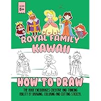 How To Draw Royal Kawaii Family: A Meaningful Gift For Beginners, Who Want To Improve Their Drawing Skills, Who Love To Draw, Enjoy This Gift.