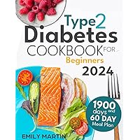 Type 2 Diabetes Cookbook for Beginners: Taste and Health United; Transform Your Diet with Easy, Flavorful Recipes for Type 2 Diabetes. Comes with an Innovative 60-Day Meal