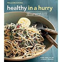 Healthy in a Hurry (Williams-Sonoma): Simple, Wholesome Recipes for Every Meal of the Day Healthy in a Hurry (Williams-Sonoma): Simple, Wholesome Recipes for Every Meal of the Day Hardcover Paperback