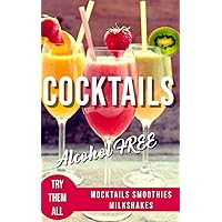 ALCOHOL-FREE COCKTAILS BOOK: Recipes Mocktails Smoothies and Milkshakes (ALCOHOLIC AND NON-ALCOHOLIC COCKTAILS: Recipes, ingredients, production methods and theory. WINE and BEER.)