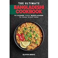 The Ultimate Bangladeshi Cookbook: 111 Dishes From Bangladesh To Cook Right Now (World Cuisines) The Ultimate Bangladeshi Cookbook: 111 Dishes From Bangladesh To Cook Right Now (World Cuisines) Kindle Hardcover Paperback