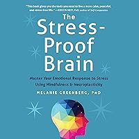The Stress-Proof Brain: Master Your Emotional Response to Stress Using Mindfulness and Neuroplasticity The Stress-Proof Brain: Master Your Emotional Response to Stress Using Mindfulness and Neuroplasticity Audible Audiobook Paperback Kindle Audio CD