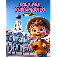 cuentos para niños: Lolo y el viaje mágico Madrid: cuentos para niños de 3-6 años (Spanish Edition)