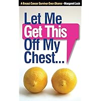 Let Me Get This Off My Chest: A Breast Cancer Survivor Over-Shares