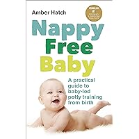 Nappy Free Baby: A Practical Guide to Baby-Led Potty Training from Birth Nappy Free Baby: A Practical Guide to Baby-Led Potty Training from Birth Paperback Kindle