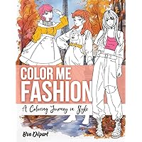 Color Me Fashion: A Coloring Journey in Style, 30 Beautiful Fashion Drawings with Elegant Women to Color for Seniors, Teens, and Girls for Relaxation. Coloring Illustrations of Chic Women.