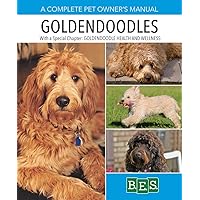 Goldendoodles: Complete Guide to Characteristics, Behavior, Health & Wellness, Training, and Everyday Care for Your Goldendoodle Puppy or Dog (Complete Pet Owner's Manuals) Goldendoodles: Complete Guide to Characteristics, Behavior, Health & Wellness, Training, and Everyday Care for Your Goldendoodle Puppy or Dog (Complete Pet Owner's Manuals) Paperback Kindle