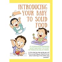 Introducing your baby to solid foods: In this step-by-step guide you will find everything you need to know about weaning in the safest way possible