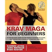 Krav Maga for Beginners: A Step-by-Step Guide to the World's Easiest-to-Learn, Most-Effective Fitness and Fighting Program Krav Maga for Beginners: A Step-by-Step Guide to the World's Easiest-to-Learn, Most-Effective Fitness and Fighting Program Kindle Paperback
