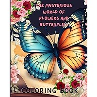 The Mysterious World Of Flowers And Butterflies - Coloring Book.: Bold and easy to use with large print: large and simple for children, adults, seniors, beginners, men and women The Mysterious World Of Flowers And Butterflies - Coloring Book.: Bold and easy to use with large print: large and simple for children, adults, seniors, beginners, men and women Paperback