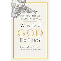 Why Did God Do That?: Discovering God’s Goodness in the Hard Passages of Scripture Why Did God Do That?: Discovering God’s Goodness in the Hard Passages of Scripture Paperback Kindle Audible Audiobook Audio CD
