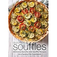 Quiches & Souffles: Delicious Quiche and Souffle Recipes in a Savory Pie Cookbook Quiches & Souffles: Delicious Quiche and Souffle Recipes in a Savory Pie Cookbook Kindle Hardcover Paperback