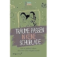 Träume passen in keine Schublade: Wie wir gelernt haben, dass Mut Glück möglich macht (German Edition)