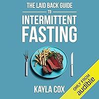 The Laid Back Guide to Intermittent Fasting: How I Lost over 80 Pounds and Kept It off Eating Whatever I Wanted The Laid Back Guide to Intermittent Fasting: How I Lost over 80 Pounds and Kept It off Eating Whatever I Wanted Audible Audiobook Kindle Paperback