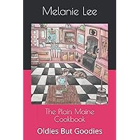 The Plain Maine Cookbook: Oldies But Goodies The Plain Maine Cookbook: Oldies But Goodies Paperback