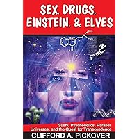 Sex, Drugs, Einstein & Elves: Sushi, Psychedelics, Parallel Universes and the Quest for Transcendence Sex, Drugs, Einstein & Elves: Sushi, Psychedelics, Parallel Universes and the Quest for Transcendence Paperback Kindle