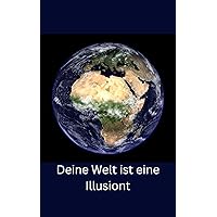 Deine Welt ist eine Illusion (German Edition) Deine Welt ist eine Illusion (German Edition) Kindle Paperback